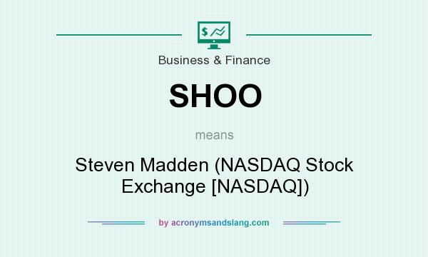 What does SHOO mean? It stands for Steven Madden (NASDAQ Stock Exchange [NASDAQ])