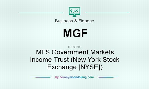 What does MGF mean? It stands for MFS Government Markets Income Trust (New York Stock Exchange [NYSE])