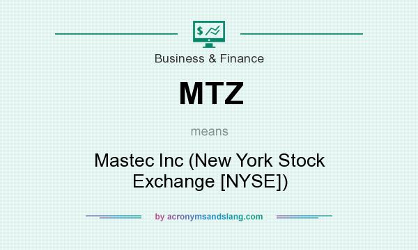 What does MTZ mean? It stands for Mastec Inc (New York Stock Exchange [NYSE])