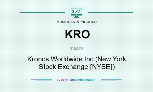 What does KRO mean? It stands for Kronos Worldwide Inc (New York Stock Exchange [NYSE])