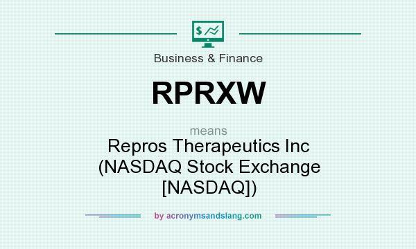 What does RPRXW mean? It stands for Repros Therapeutics Inc (NASDAQ Stock Exchange [NASDAQ])