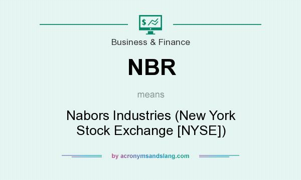 What does NBR mean? It stands for Nabors Industries (New York Stock Exchange [NYSE])