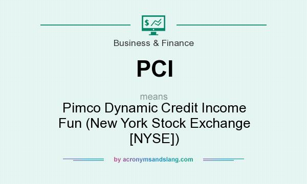 What does PCI mean? It stands for Pimco Dynamic Credit Income Fun (New York Stock Exchange [NYSE])