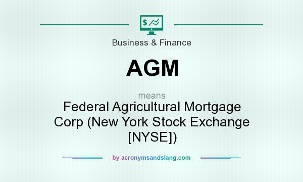What does AGM mean? It stands for Federal Agricultural Mortgage Corp (New York Stock Exchange [NYSE])