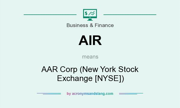 What does AIR mean? It stands for AAR Corp (New York Stock Exchange [NYSE])