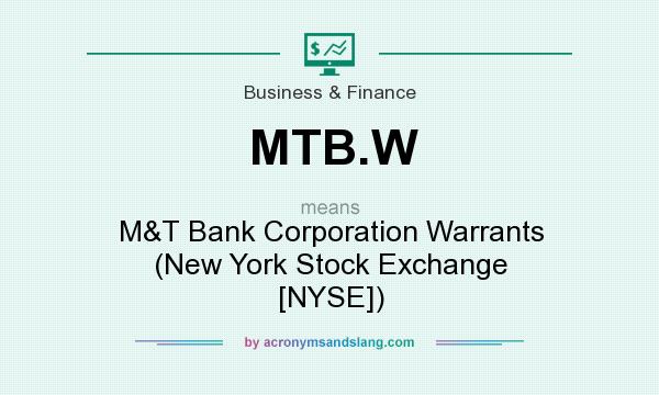 What does MTB.W mean? It stands for M&T Bank Corporation Warrants (New York Stock Exchange [NYSE])