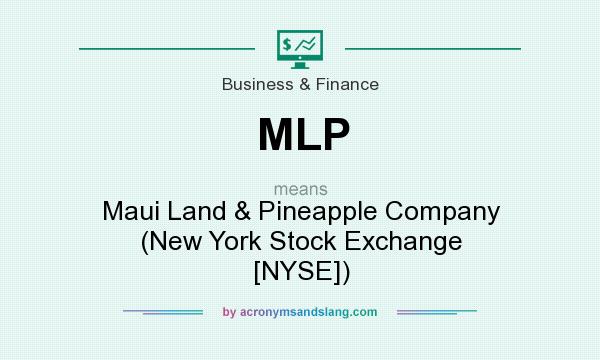 What does MLP mean? It stands for Maui Land & Pineapple Company (New York Stock Exchange [NYSE])