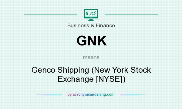 What does GNK mean? It stands for Genco Shipping (New York Stock Exchange [NYSE])