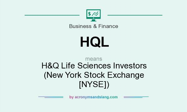 What does HQL mean? It stands for H&Q Life Sciences Investors (New York Stock Exchange [NYSE])