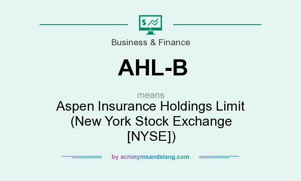 What does AHL-B mean? It stands for Aspen Insurance Holdings Limit (New York Stock Exchange [NYSE])