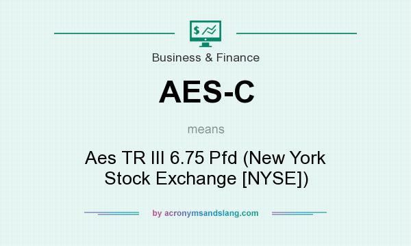 What does AES-C mean? It stands for Aes TR III 6.75 Pfd (New York Stock Exchange [NYSE])
