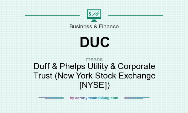 What does DUC mean? It stands for Duff & Phelps Utility & Corporate Trust (New York Stock Exchange [NYSE])