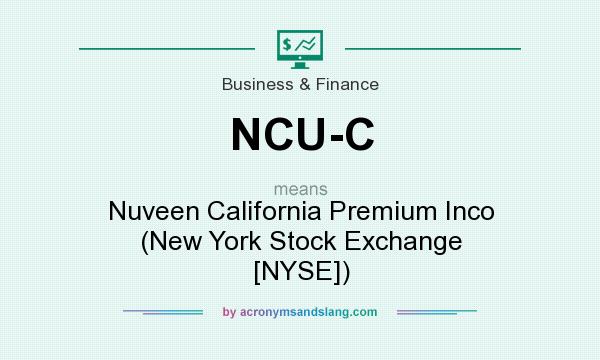 What does NCU-C mean? It stands for Nuveen California Premium Inco (New York Stock Exchange [NYSE])