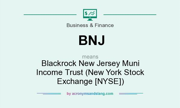 What does BNJ mean? It stands for Blackrock New Jersey Muni Income Trust (New York Stock Exchange [NYSE])