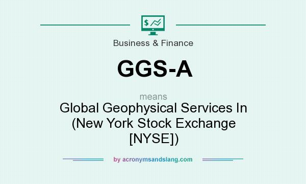 What does GGS-A mean? It stands for Global Geophysical Services In (New York Stock Exchange [NYSE])