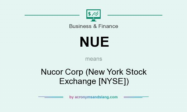 What does NUE mean? It stands for Nucor Corp (New York Stock Exchange [NYSE])