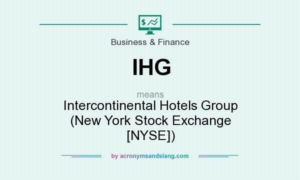 What does IHG mean? It stands for Intercontinental Hotels Group (New York Stock Exchange [NYSE])