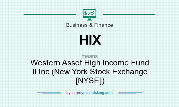 What does HIX mean? It stands for Western Asset High Income Fund II Inc (New York Stock Exchange [NYSE])