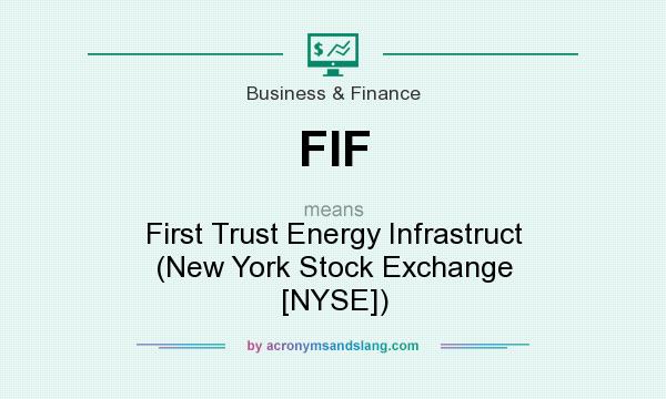 What does FIF mean? It stands for First Trust Energy Infrastruct (New York Stock Exchange [NYSE])