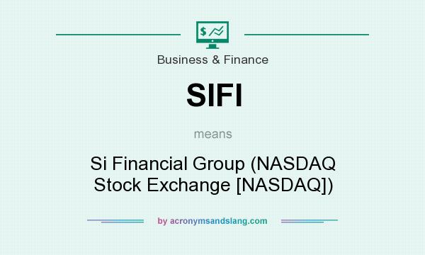 What does SIFI mean? It stands for Si Financial Group (NASDAQ Stock Exchange [NASDAQ])