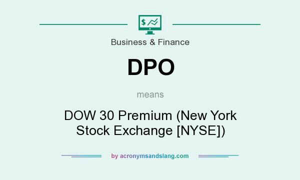 What does DPO mean? It stands for DOW 30 Premium (New York Stock Exchange [NYSE])