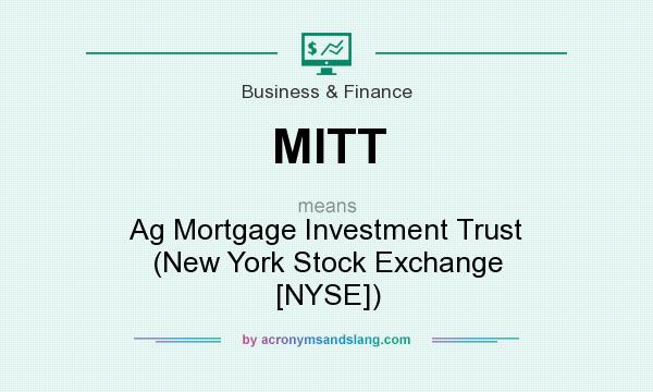 What does MITT mean? It stands for Ag Mortgage Investment Trust (New York Stock Exchange [NYSE])