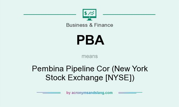 What does PBA mean? It stands for Pembina Pipeline Cor (New York Stock Exchange [NYSE])