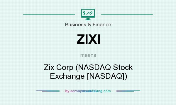 What does ZIXI mean? It stands for Zix Corp (NASDAQ Stock Exchange [NASDAQ])