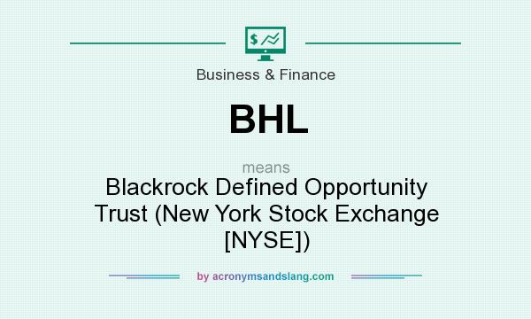 What does BHL mean? It stands for Blackrock Defined Opportunity Trust (New York Stock Exchange [NYSE])
