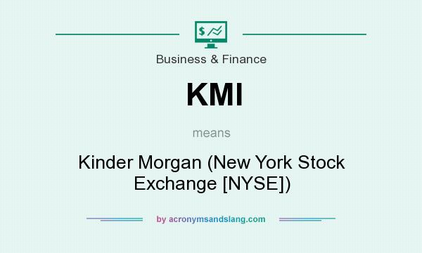What does KMI mean? It stands for Kinder Morgan (New York Stock Exchange [NYSE])