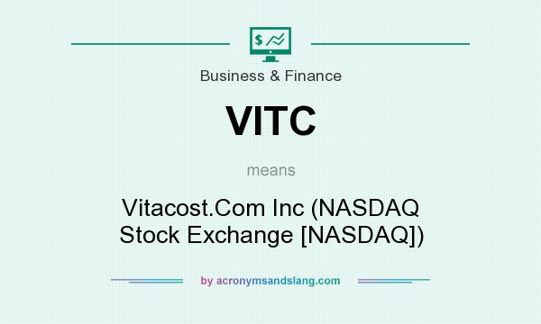 What does VITC mean? It stands for Vitacost.Com Inc (NASDAQ Stock Exchange [NASDAQ])