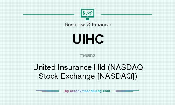 What does UIHC mean? It stands for United Insurance Hld (NASDAQ Stock Exchange [NASDAQ])
