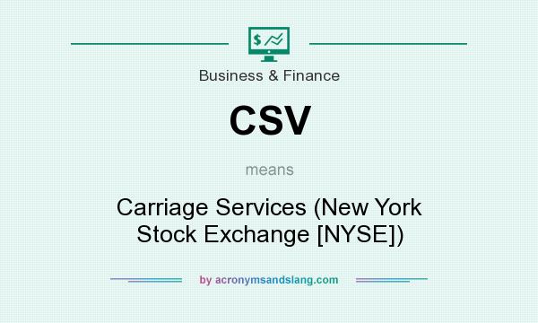What does CSV mean? It stands for Carriage Services (New York Stock Exchange [NYSE])