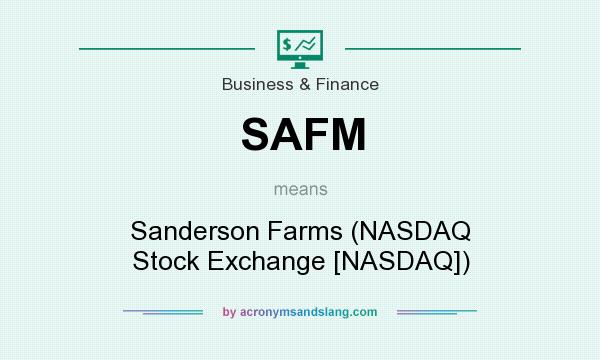 What does SAFM mean? It stands for Sanderson Farms (NASDAQ Stock Exchange [NASDAQ])