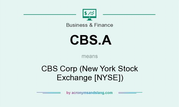 What does CBS.A mean? It stands for CBS Corp (New York Stock Exchange [NYSE])