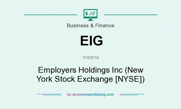 What does EIG mean? It stands for Employers Holdings Inc (New York Stock Exchange [NYSE])