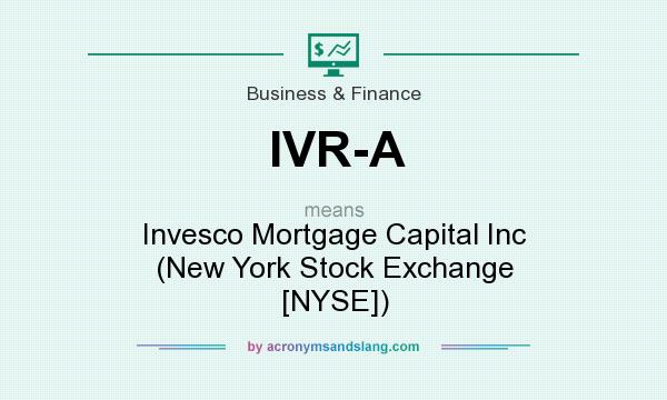 What does IVR-A mean? It stands for Invesco Mortgage Capital Inc (New York Stock Exchange [NYSE])