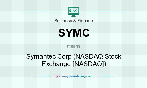 What does SYMC mean? It stands for Symantec Corp (NASDAQ Stock Exchange [NASDAQ])