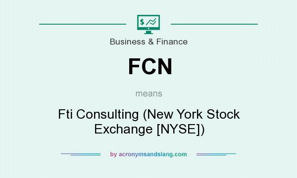 What does FCN mean? It stands for Fti Consulting (New York Stock Exchange [NYSE])