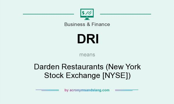 What does DRI mean? It stands for Darden Restaurants (New York Stock Exchange [NYSE])