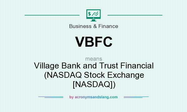 What does VBFC mean? It stands for Village Bank and Trust Financial (NASDAQ Stock Exchange [NASDAQ])