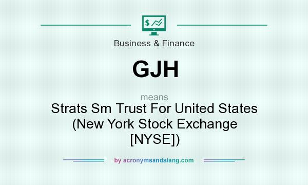 What does GJH mean? It stands for Strats Sm Trust For United States (New York Stock Exchange [NYSE])