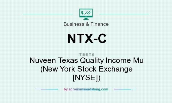 What does NTX-C mean? It stands for Nuveen Texas Quality Income Mu (New York Stock Exchange [NYSE])