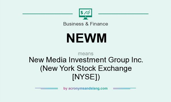 What does NEWM mean? It stands for New Media Investment Group Inc. (New York Stock Exchange [NYSE])