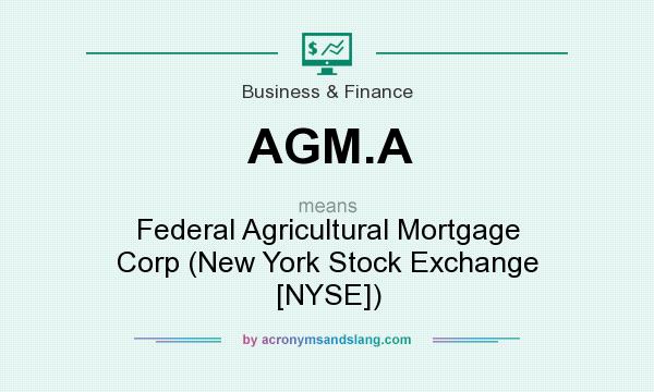 What does AGM.A mean? It stands for Federal Agricultural Mortgage Corp (New York Stock Exchange [NYSE])