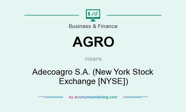 What does AGRO mean? It stands for Adecoagro S.A. (New York Stock Exchange [NYSE])