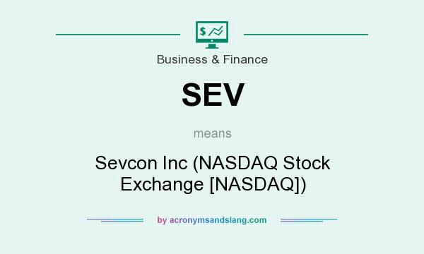 What does SEV mean? It stands for Sevcon Inc (NASDAQ Stock Exchange [NASDAQ])