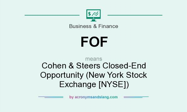 What does FOF mean? It stands for Cohen & Steers Closed-End Opportunity (New York Stock Exchange [NYSE])