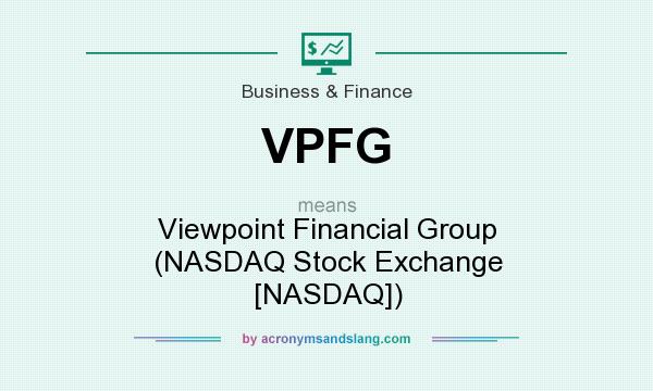 What does VPFG mean? It stands for Viewpoint Financial Group (NASDAQ Stock Exchange [NASDAQ])