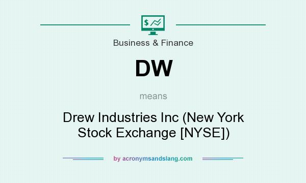 What does DW mean? It stands for Drew Industries Inc (New York Stock Exchange [NYSE])